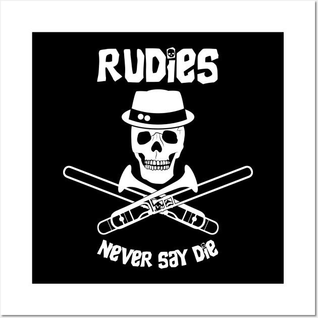 Rudies Never Say Die Wall Art by bryankremkau